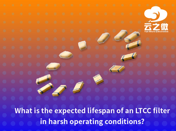Qual è la durata prevista di un filtro LTCC in condizioni operative difficili?